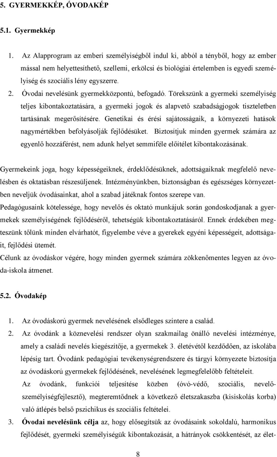 egyszerre. 2. Óvodai nevelésünk gyermekközpontú, befogadó.