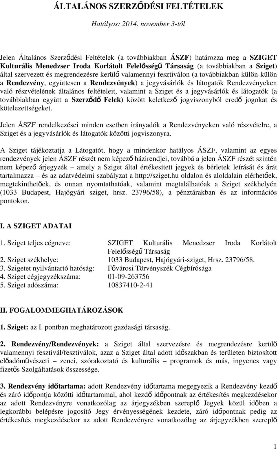 és megrendezésre kerül ő valamennyi fesztiválon (a továbbiakban külön-külön a Rendezvény, együttesen a Rendezvények) a jegyvásárlók és látogatók Rendezvényeken való részvételének általános