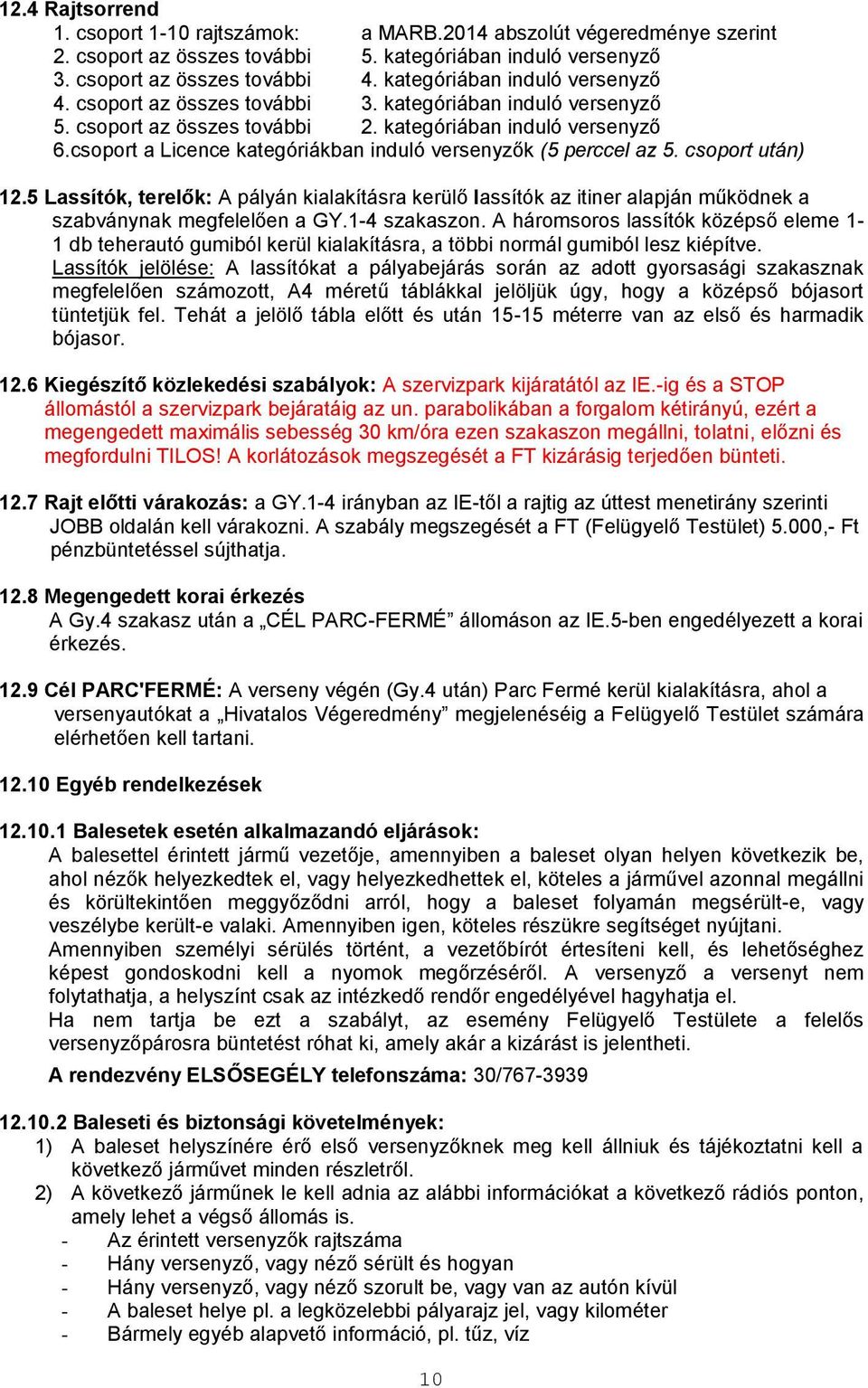 csoport a Licence kategóriákban induló versenyzők (5 perccel az 5. csoport után) 12.