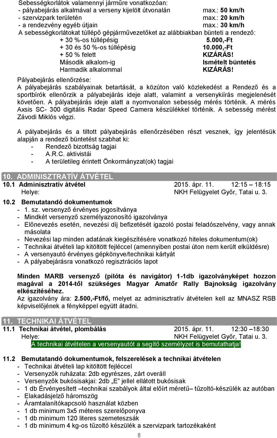 Második alkalom-ig Ismételt büntetés Harmadik alkalommal KIZÁRÁS!