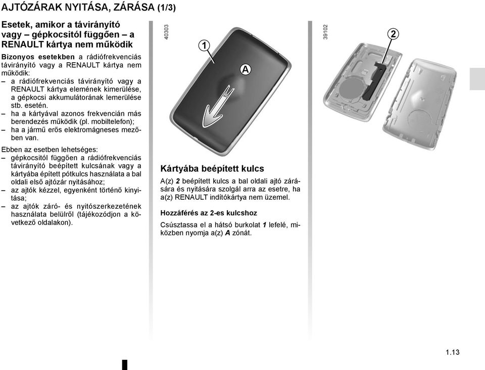 mobiltelefon); ha a jármű erős elektromágneses mezőben van.