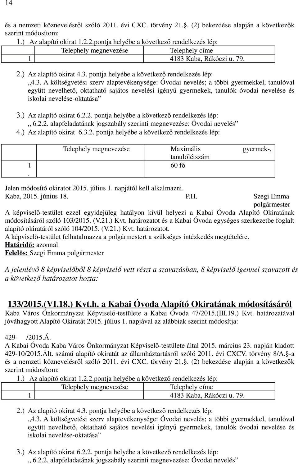 pontja helyébe a következő rendelkezés lép: 4.3.