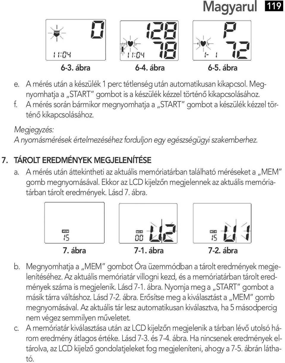 TÁROLT EREDMÉNYEK MEGJELENÍTÉSE a. A mérés után áttekintheti az aktuális memóriatárban található méréseket a MEM gomb megnyomásával.