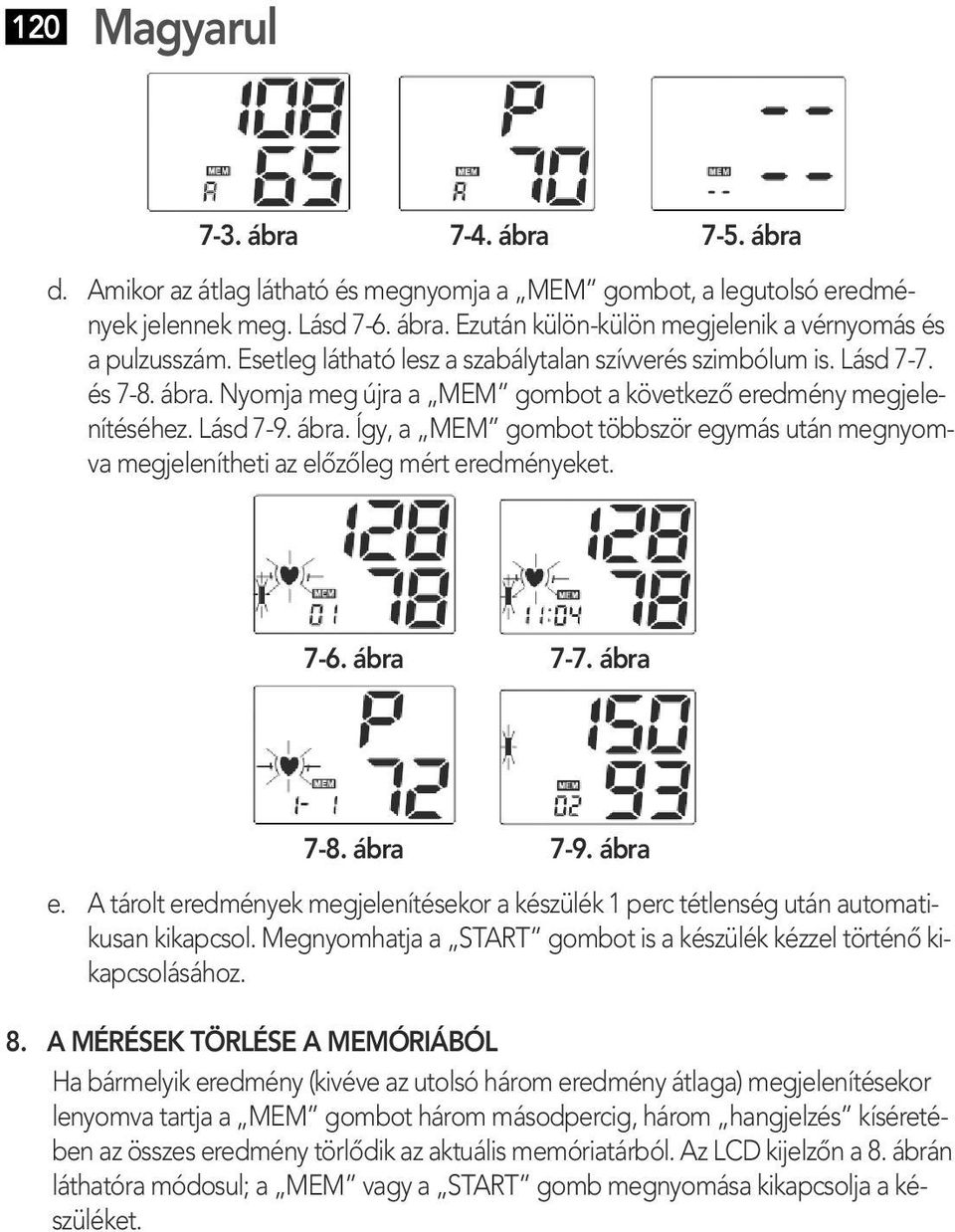 7-6. ábra 7-7. ábra 7-8. ábra 7-9. ábra e. A tárolt eredmények megjelenítésekor a készülék 1 perc tétlenség után automatikusan kikapcsol.