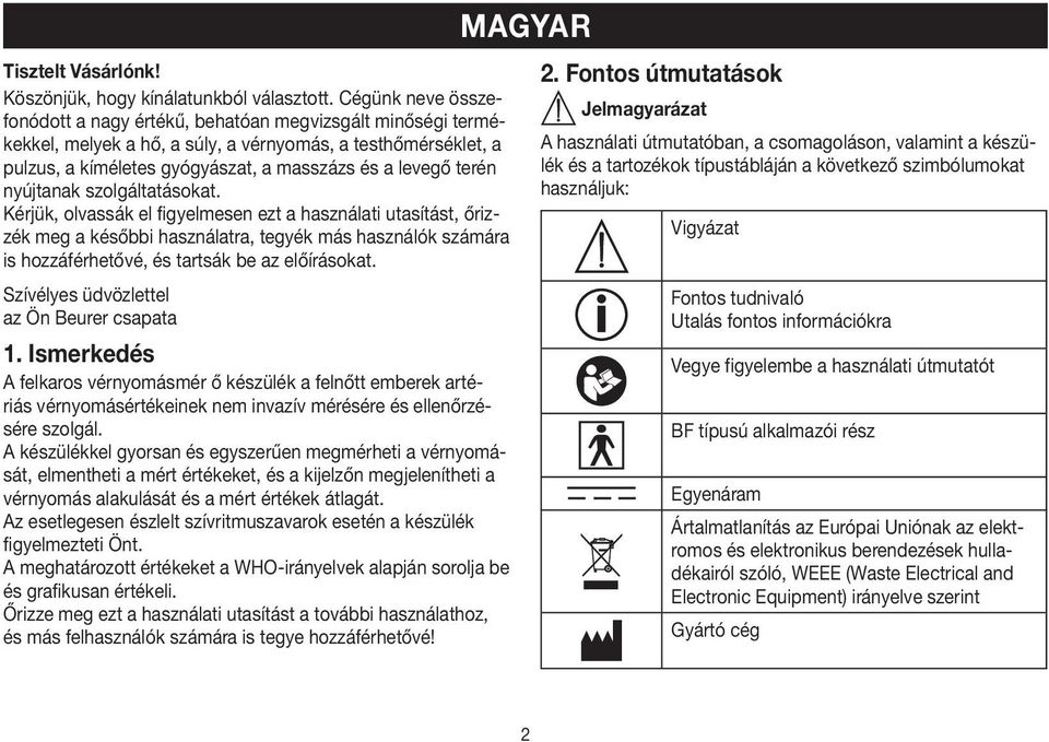 nyújtanak szolgáltatásokat. Kérjük, olvassák el figyelmesen ezt a használati utasítást, őrizzék meg a későbbi használatra, tegyék más használók számára is hozzáférhetővé, és tartsák be az előírásokat.
