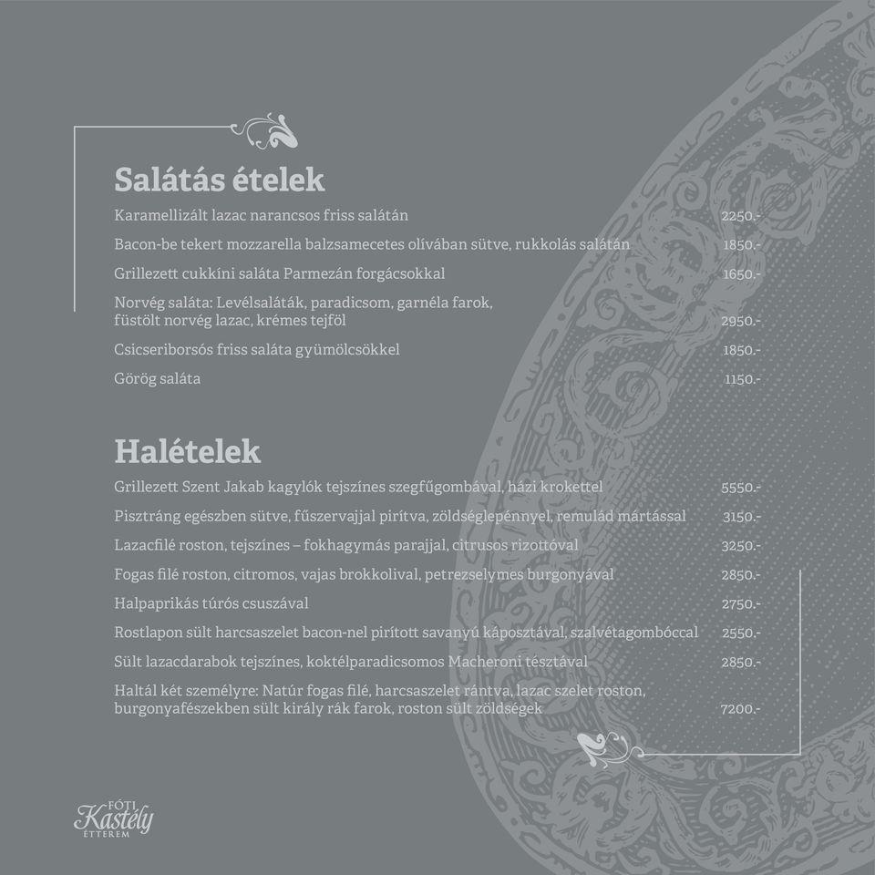 - Halételek Grillezett Szent Jakab kagylók tejszínes szegfűgombával, házi krokettel 5550.- Pisztráng egészben sütve, fűszervajjal pirítva, zöldséglepénnyel, remulád mártással 3150.