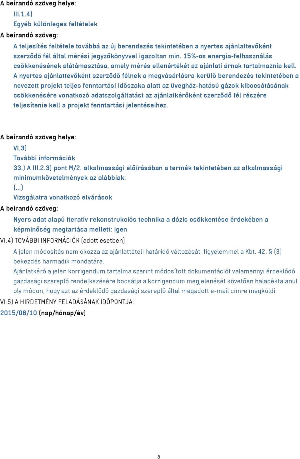 15%-os energia-felhasználás csökkenésének alátámasztása, amely mérés ellenértékét az ajánlati árnak tartalmaznia kell.