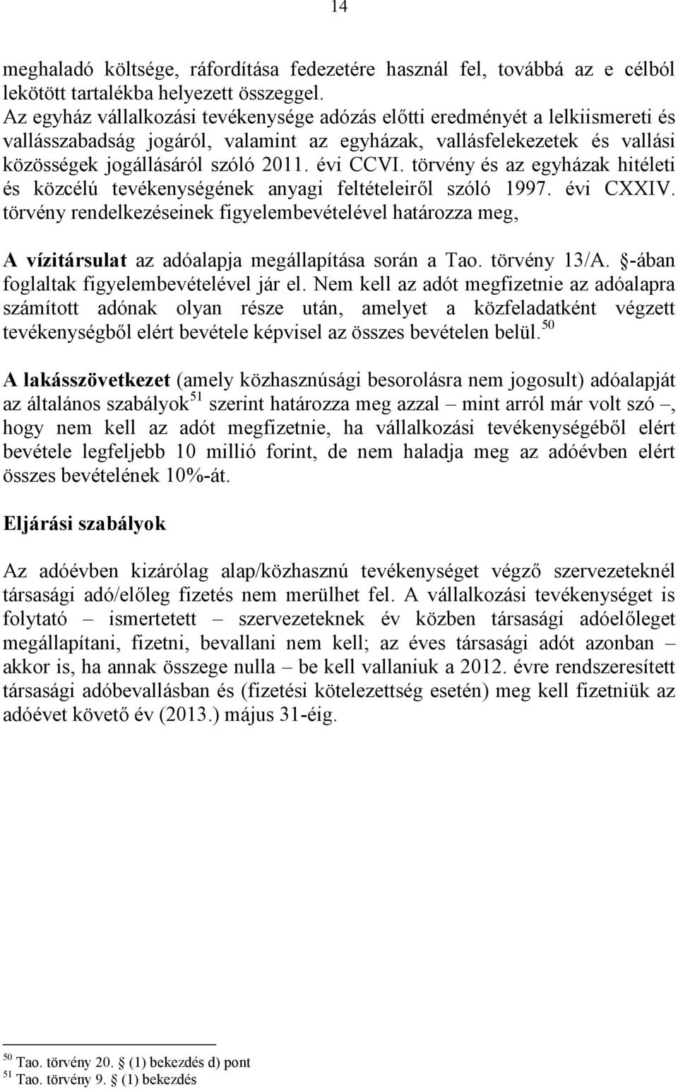évi CCVI. törvény és az egyházak hitéleti és közcélú tevékenységének anyagi feltételeiről szóló 1997. évi CXXIV.