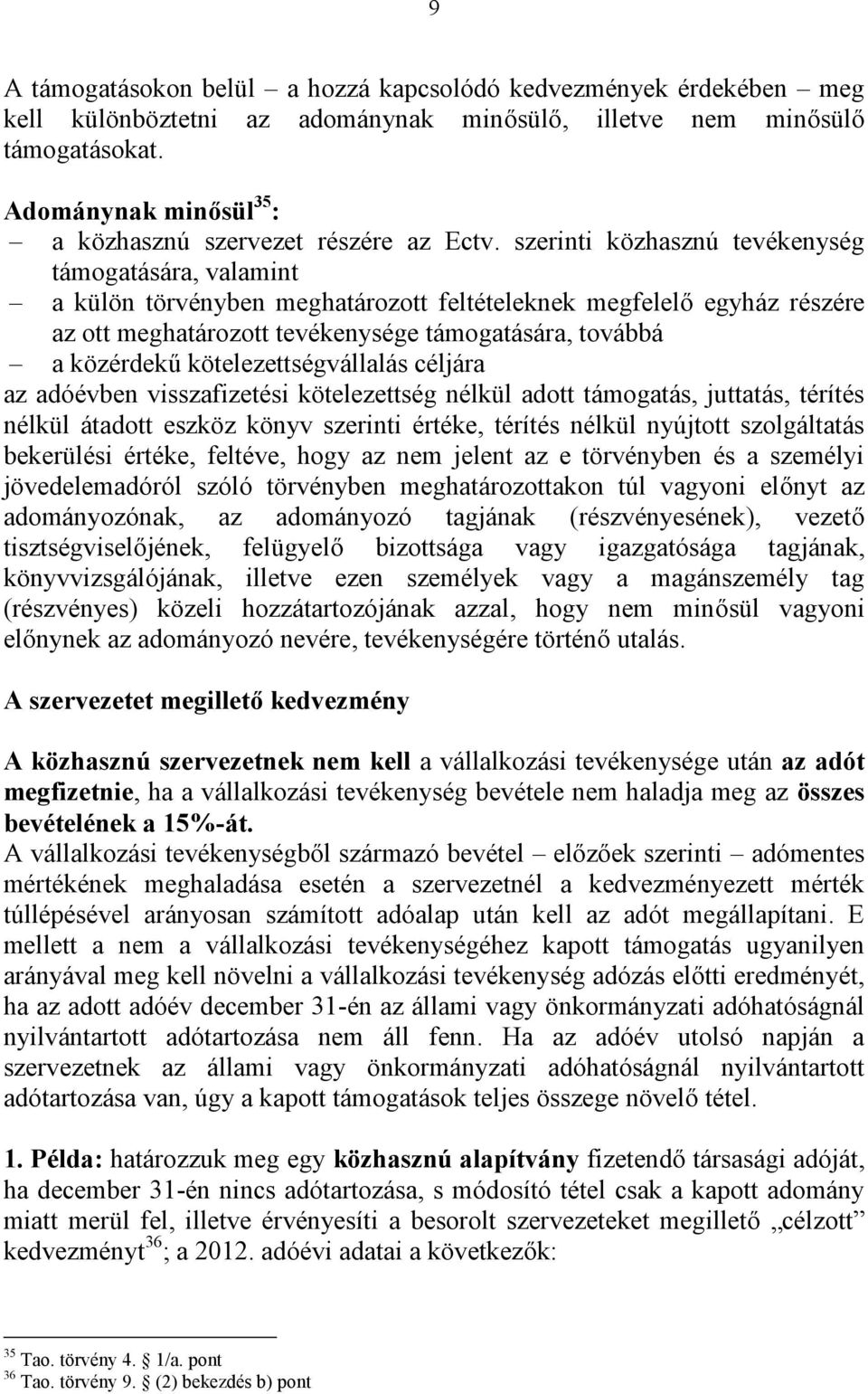 szerinti közhasznú tevékenység támogatására, valamint a külön törvényben meghatározott feltételeknek megfelelő egyház részére az ott meghatározott tevékenysége támogatására, továbbá a közérdekű