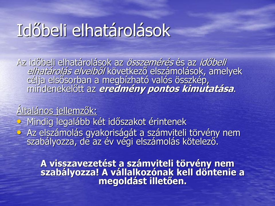Általános jellemzők: Mindig legalább két időszakot érintenek Az elszámolás gyakoriságát a számviteli törvény nem