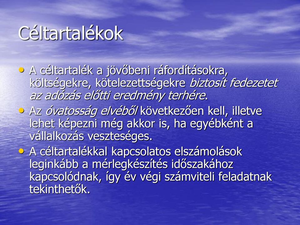 Az óvatosság elvéből következően kell, illetve lehet képezni még akkor is, ha egyébként a