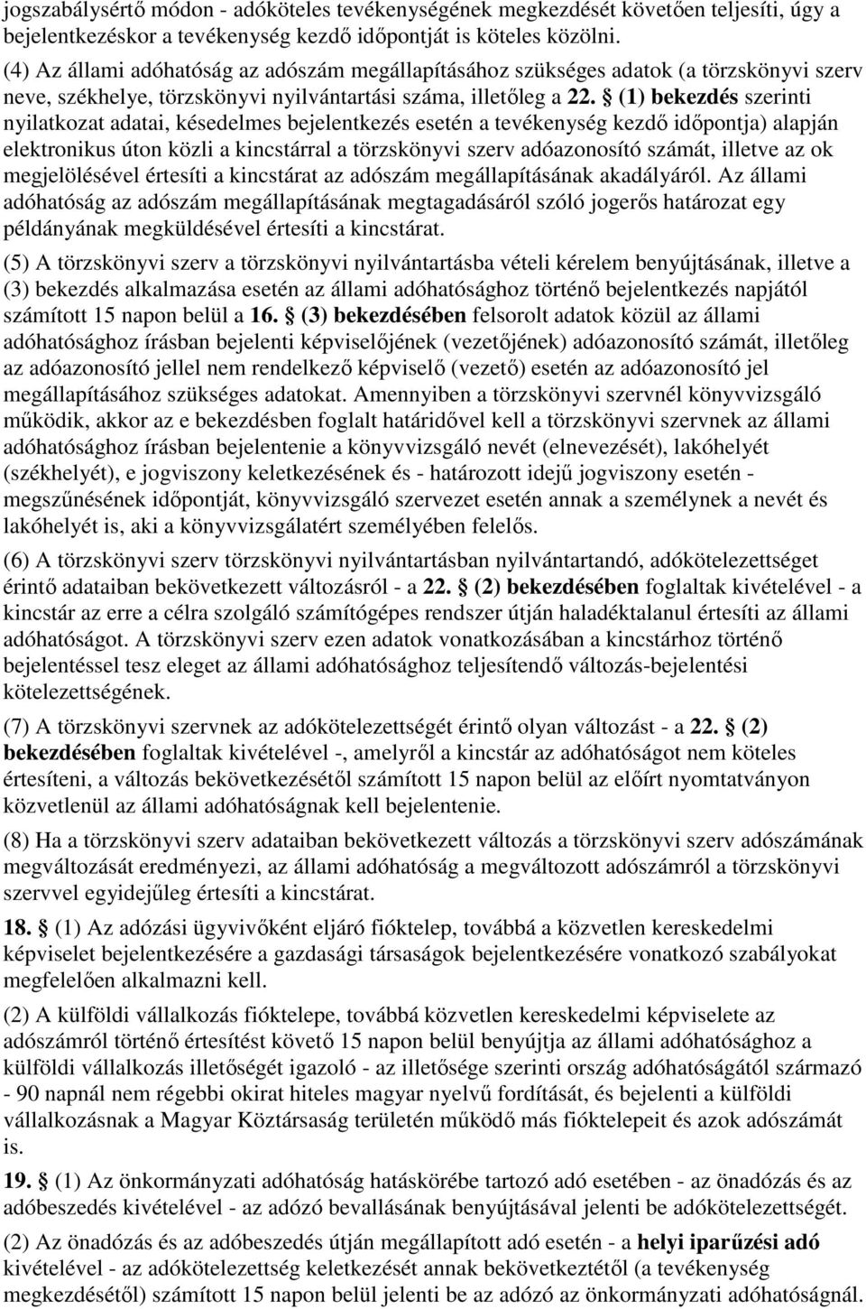 (1) bekezdés szerinti nyilatkozat adatai, késedelmes bejelentkezés esetén a tevékenység kezdı idıpontja) alapján elektronikus úton közli a kincstárral a törzskönyvi szerv adóazonosító számát, illetve