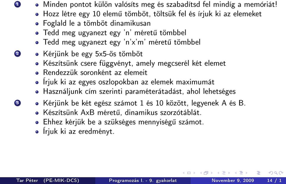 2 Kérjünk be egy 5x5-ös tömböt Készítsünk csere függvényt, amely megcserél két elemet Rendezzük soronként az elemeit Írjuk ki az egyes oszlopokban az elemek maximumát Használjunk cím