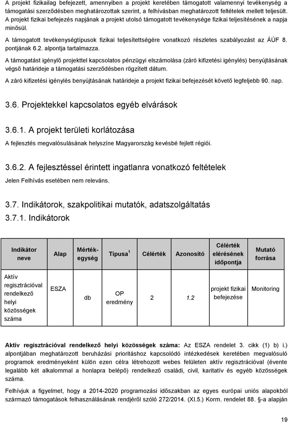 A támogatott tevékenységtípusok fizikai teljesítettségére vonatkozó részletes szabályozást az ÁÚF 8. pontjának 6.2. alpontja tartalmazza.