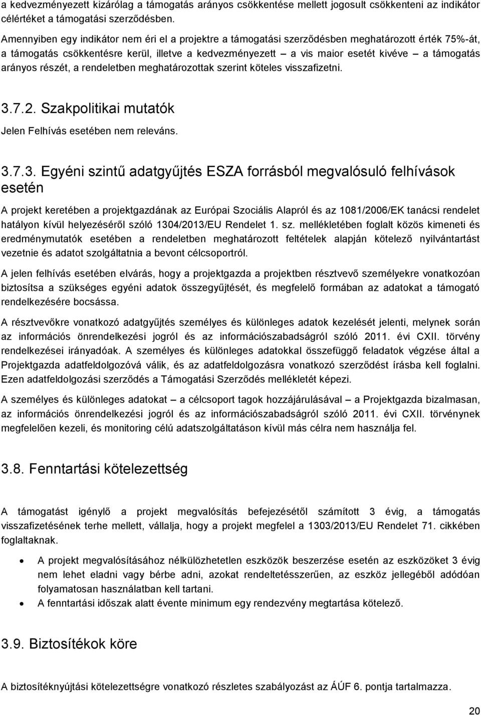 arányos részét, a rendeletben meghatározottak szerint köteles visszafizetni. 3.