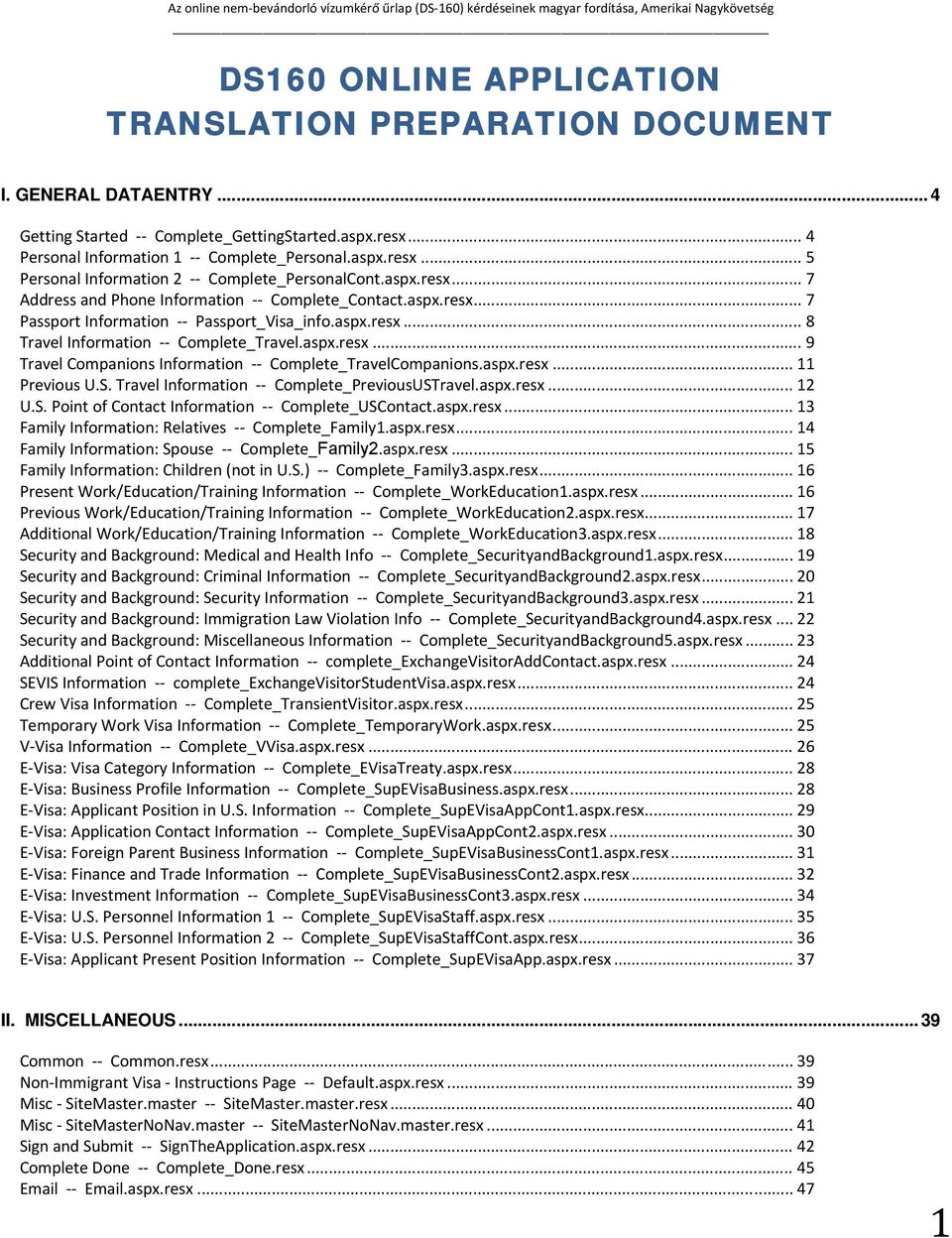 aspx.resx... 11 Previous U.S. Travel Information Complete_PreviousUSTravel.aspx.resx... 12 U.S. Point of Contact Information Complete_USContact.aspx.resx... 13 Family Information: Relatives Complete_Family1.