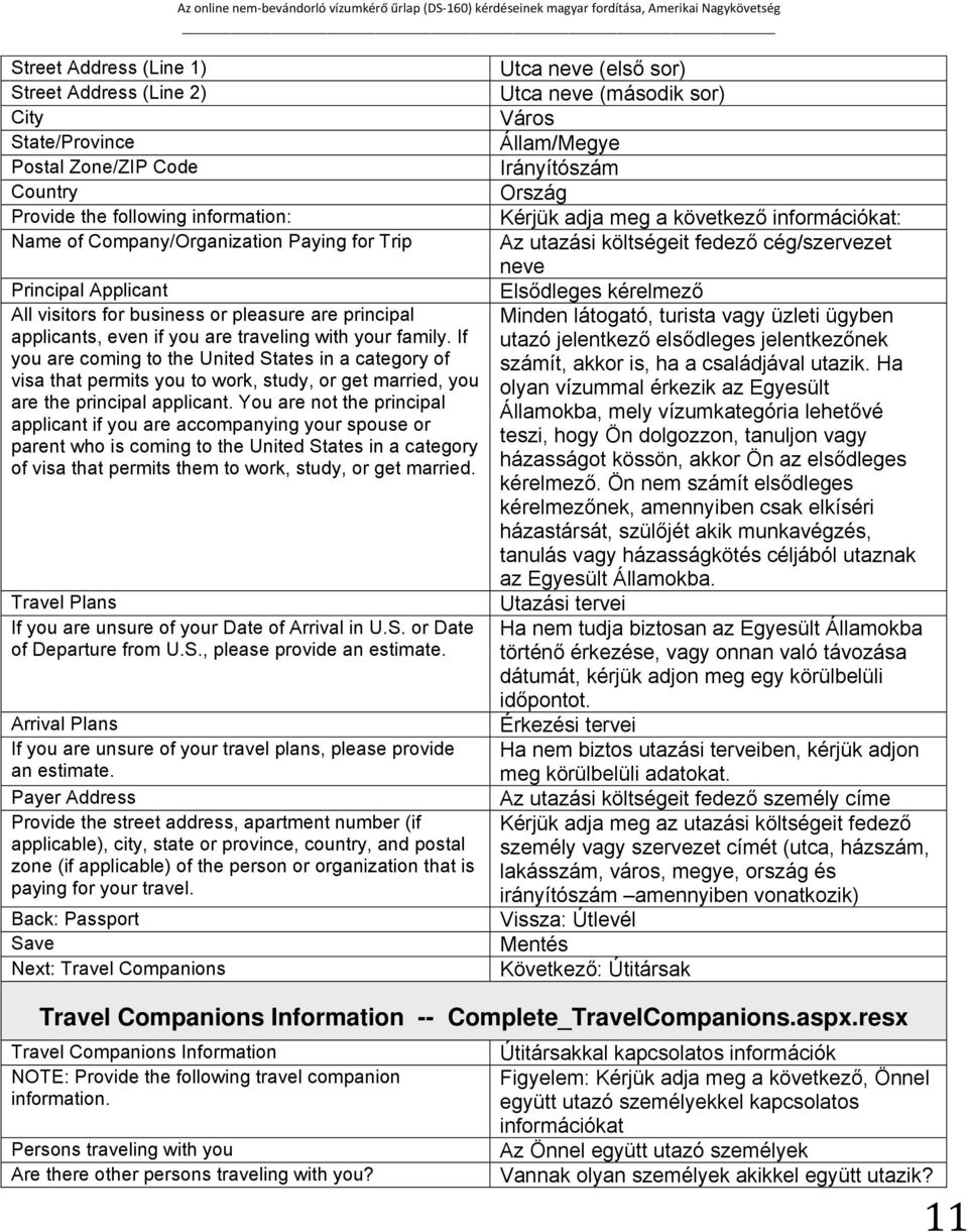 If you are coming to the United States in a category of visa that permits you to work, study, or get married, you are the principal applicant.
