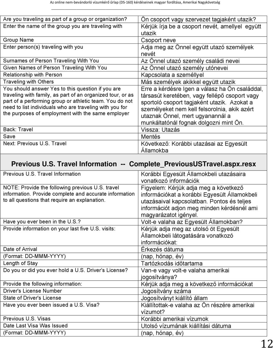 Person Traveling with Others You should answer Yes to this question if you are traveling with family, as part of an organized tour, or as part of a performing group or athletic team.