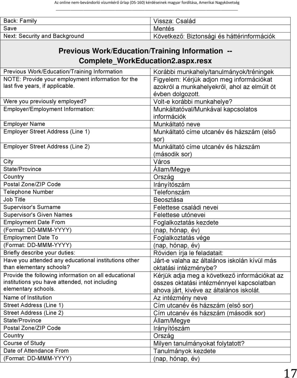 Employer/Employment Information: Employer Name Employer Street Address (Line 1) Employer Street Address (Line 2) City State/Province Country Postal Zone/ZIP Code Telephone Number Job Title