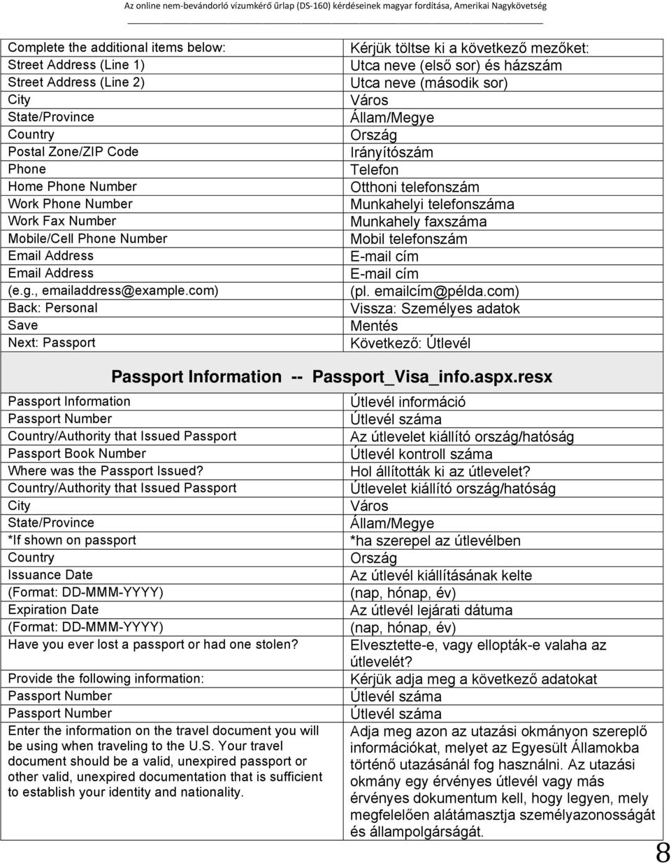com) Back: Personal Save Next: Passport Kérjük töltse ki a következő mezőket: Utca neve (első sor) és házszám Utca neve (második sor) Város Állam/Megye Ország Irányítószám Telefon Otthoni telefonszám