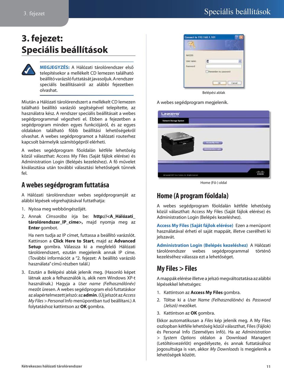 A rendszer speciális beállításait a webes segédprogrammal végezheti el.