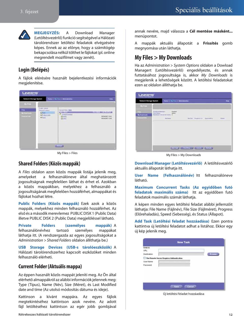 Login (Belépés) A fájlok elérésére használt bejelentkezési információk megjelenítése. annak nevére, majd válassza a Cél mentése másként... menüpontot.