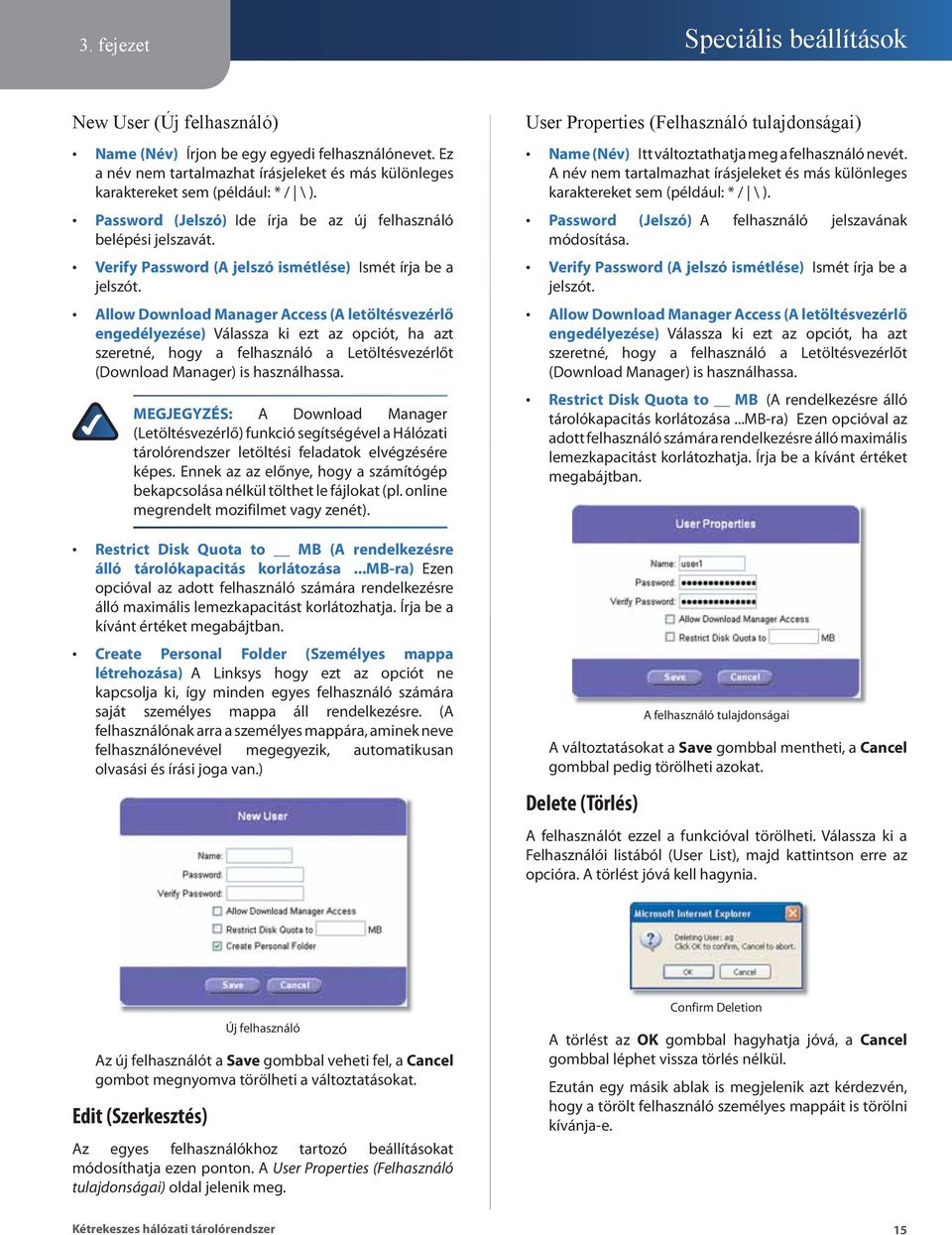 Allow Download Manager Access (A letöltésvezérlő engedélyezése) Válassza ki ezt az opciót, ha azt szeretné, hogy a felhasználó a Letöltésvezérlőt (Download Manager) is használhassa.