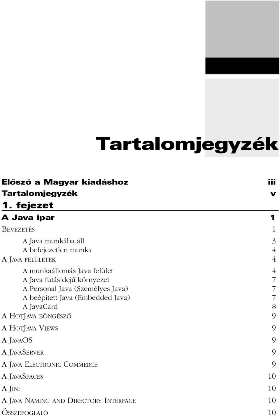 Java felület 4 A Java futásidejû környezet 7 A Personal Java (Személyes Java) 7 A beépített Java (Embedded Java)