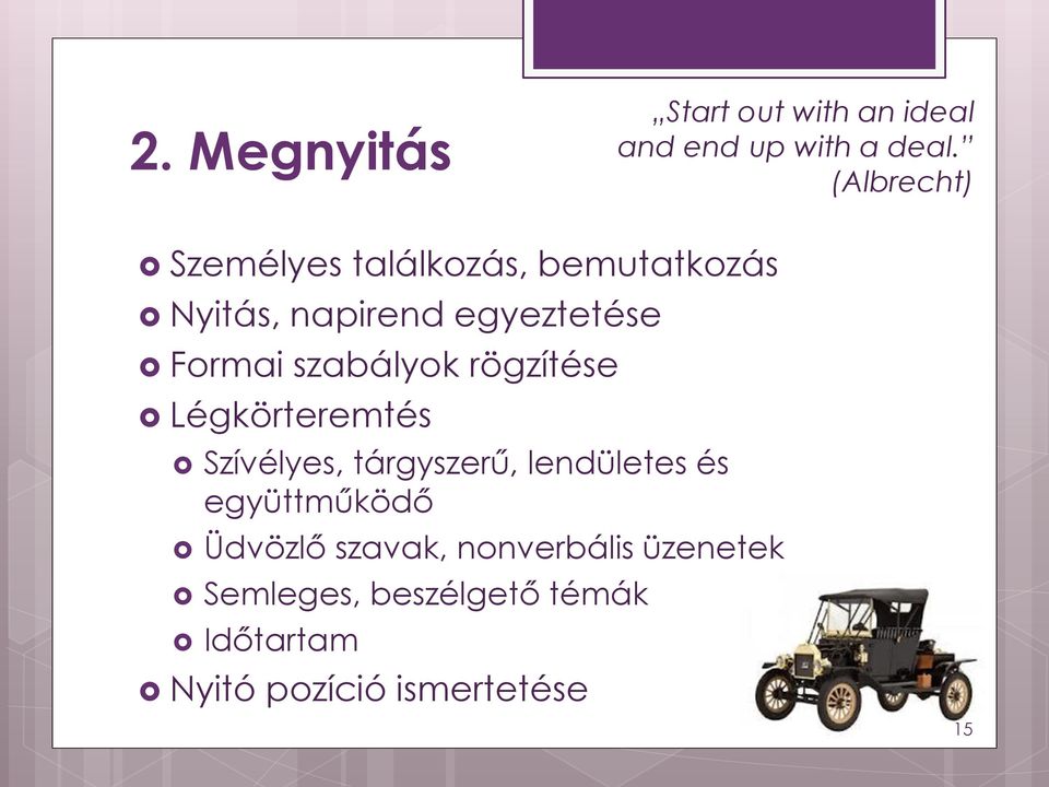 szabályok rögzítése Légkörteremtés Szívélyes, tárgyszerű, lendületes és
