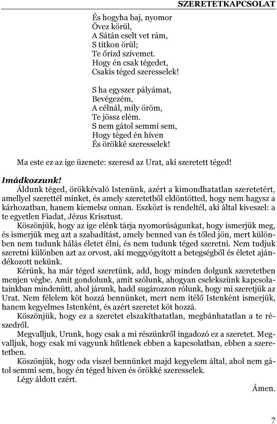 SZERETETKAPCSOLAT Ma este ez az ige üzenete: szeresd az Urat, aki szeretett téged! Imádkozzunk!