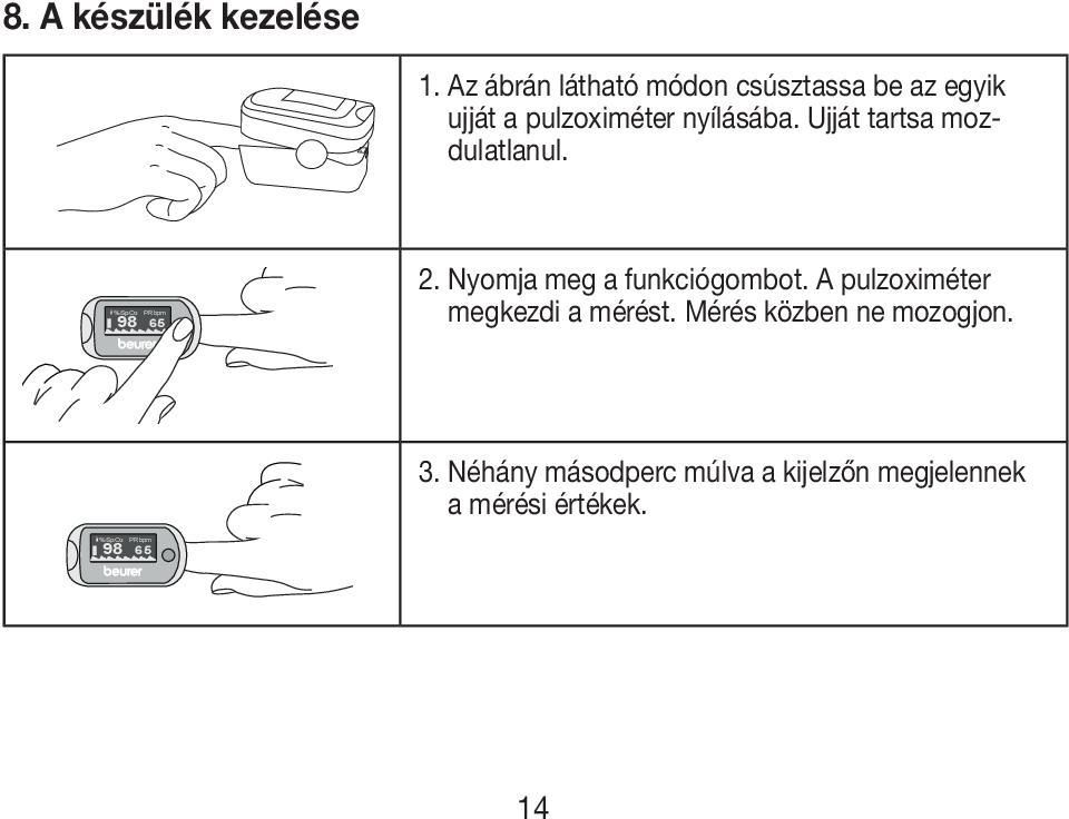 Ujját tartsa mozdulatlanul. %SpO2 PRbpm 98 65 2. Nyomja meg a funkciógombot.