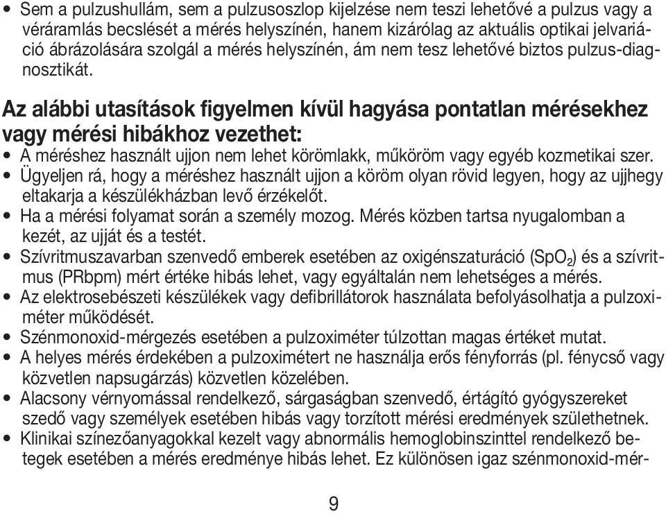 Az alábbi utasítások figyelmen kívül hagyása pontatlan mérésekhez vagy mérési hibákhoz vezethet: A méréshez használt ujjon nem lehet körömlakk, műköröm vagy egyéb kozmetikai szer.