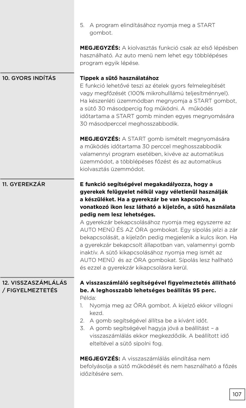 Ha készenléti üzemmódban megnyomja a START gombot, a sütő 30 másodpercig fog működni. A működés időtartama a START gomb minden egyes megnyomására 30 másodperccel meghosszabbodik.