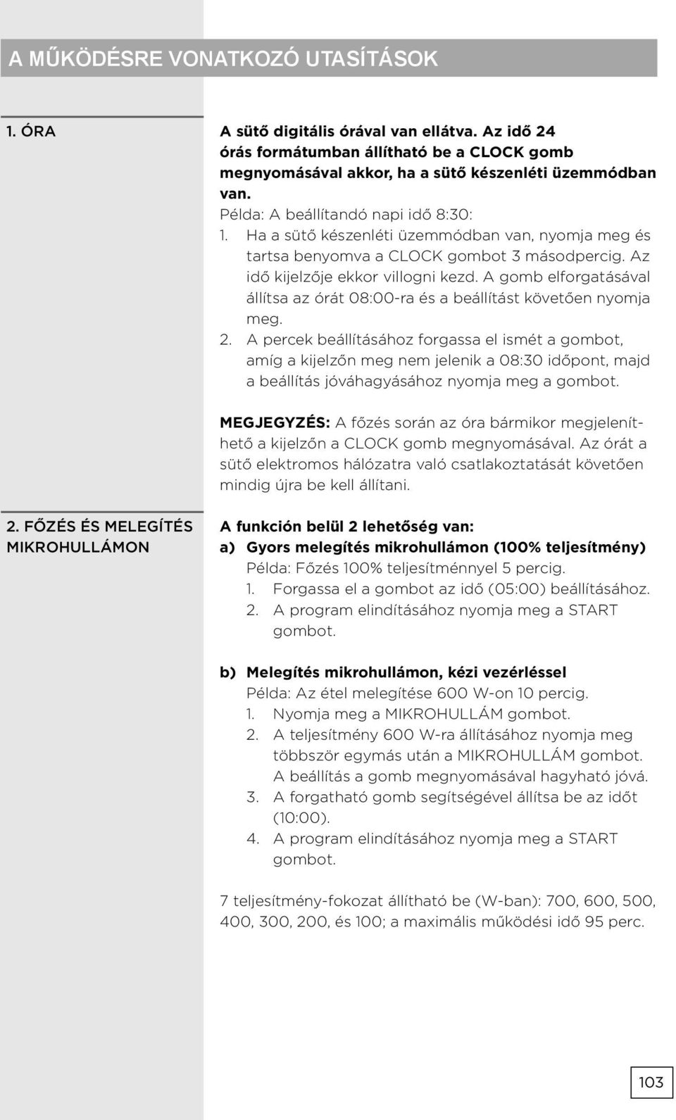 A gomb elforgatásával állítsa az órát 08:00-ra és a beállítást követően nyomja meg. 2.