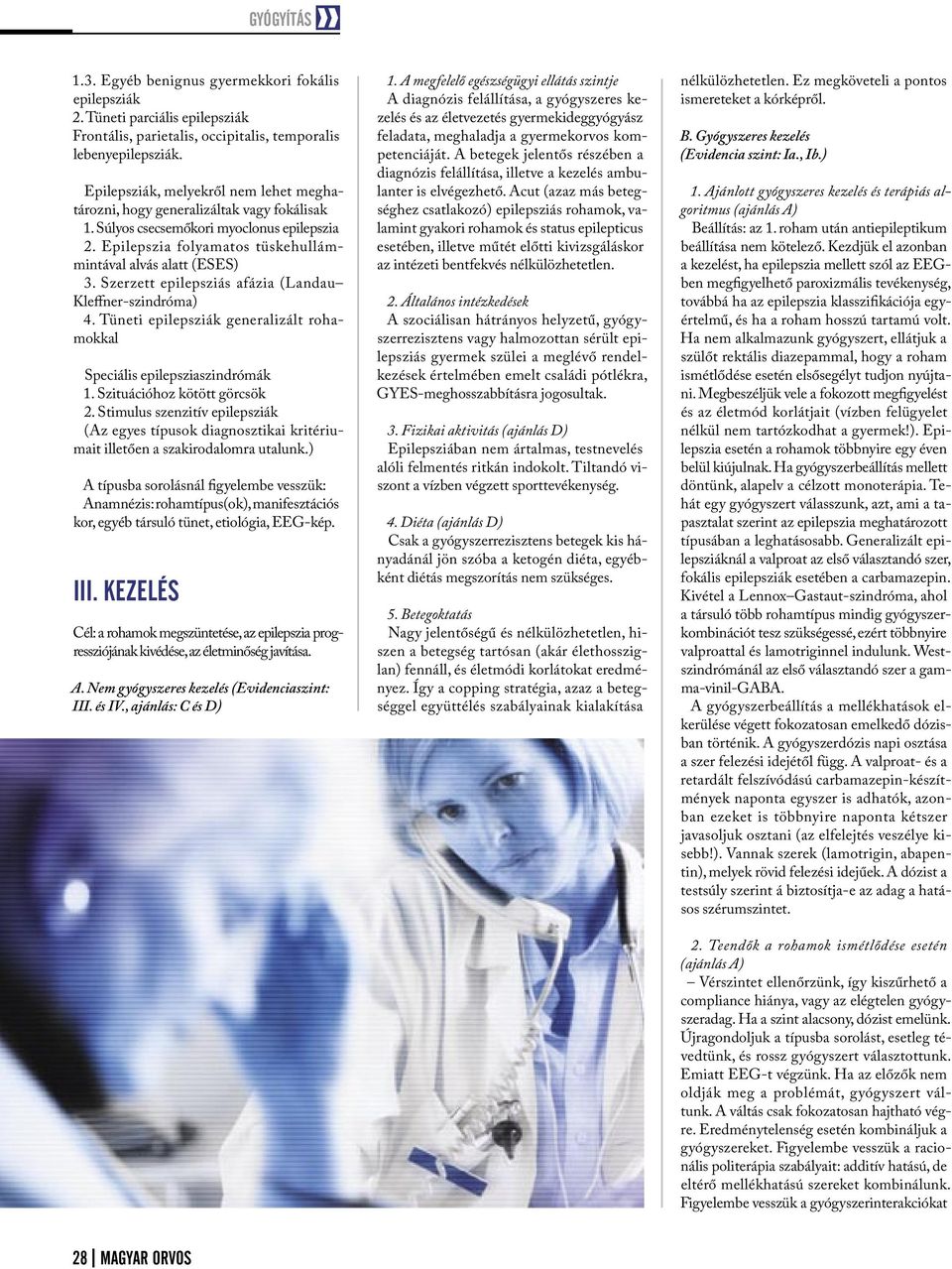 Szerzett epilepsziás afázia (Landau Kleffner-szindróma) 4. Tüneti epilepsziák generalizált rohamokkal Speciális epilepsziaszindrómák 1. Szituációhoz kötött görcsök 2.
