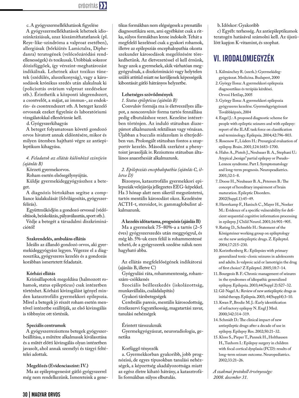 Utóbbiak sokszor dózisfüggőek, így vérszint-meghatározást indikálnak.