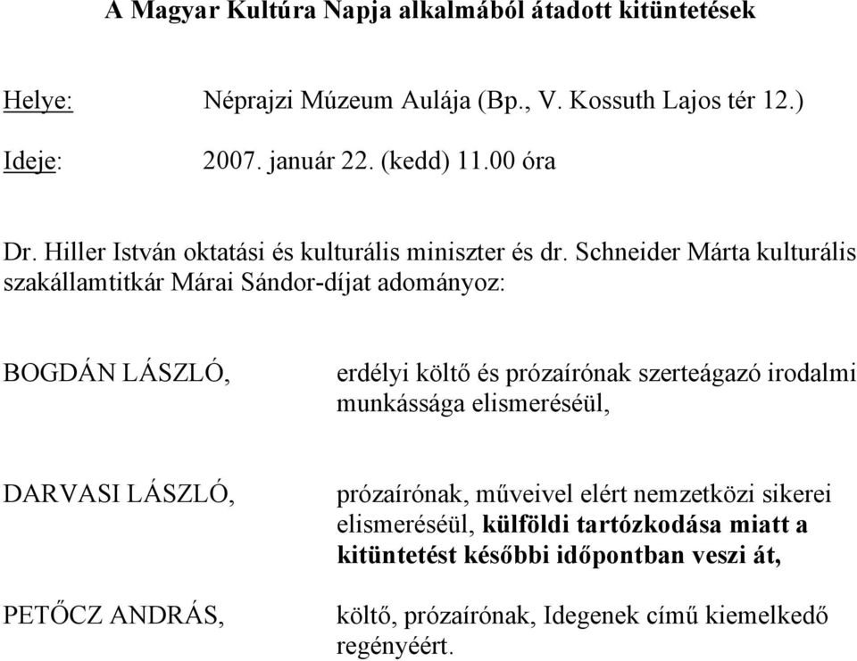 Schneider Márta kulturális szakállamtitkár Márai Sándor-díjat adományoz: BOGDÁN LÁSZLÓ, erdélyi költő és prózaírónak szerteágazó irodalmi munkássága