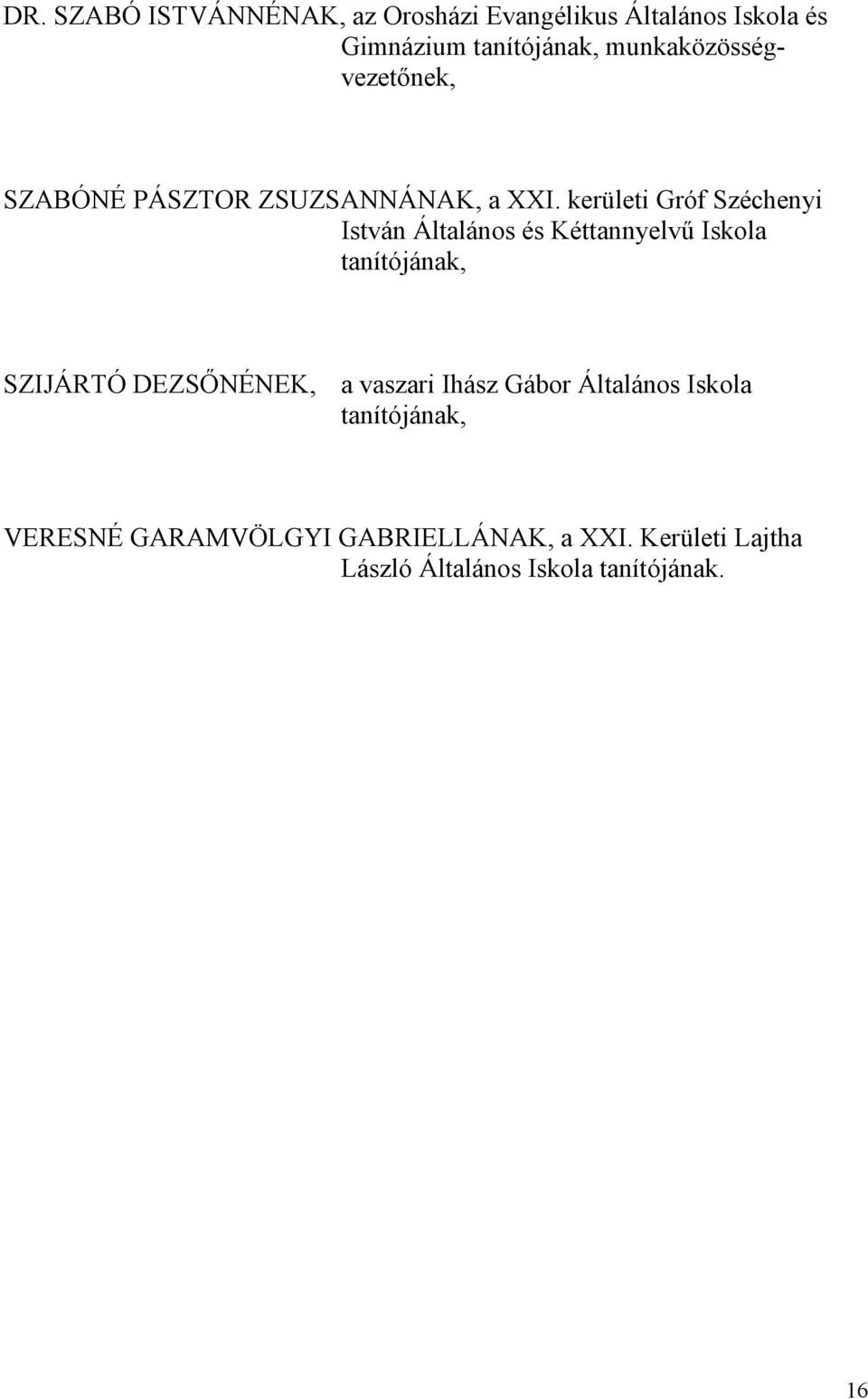 kerületi Gróf Széchenyi István Általános és Kéttannyelvű Iskola tanítójának, SZIJÁRTÓ DEZSŐNÉNEK, a