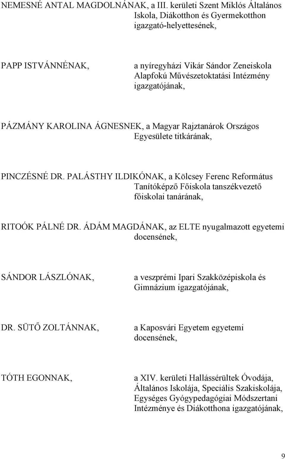 PÁZMÁNY KAROLINA ÁGNESNEK, a Magyar Rajztanárok Országos Egyesülete titkárának, PINCZÉSNÉ DR.