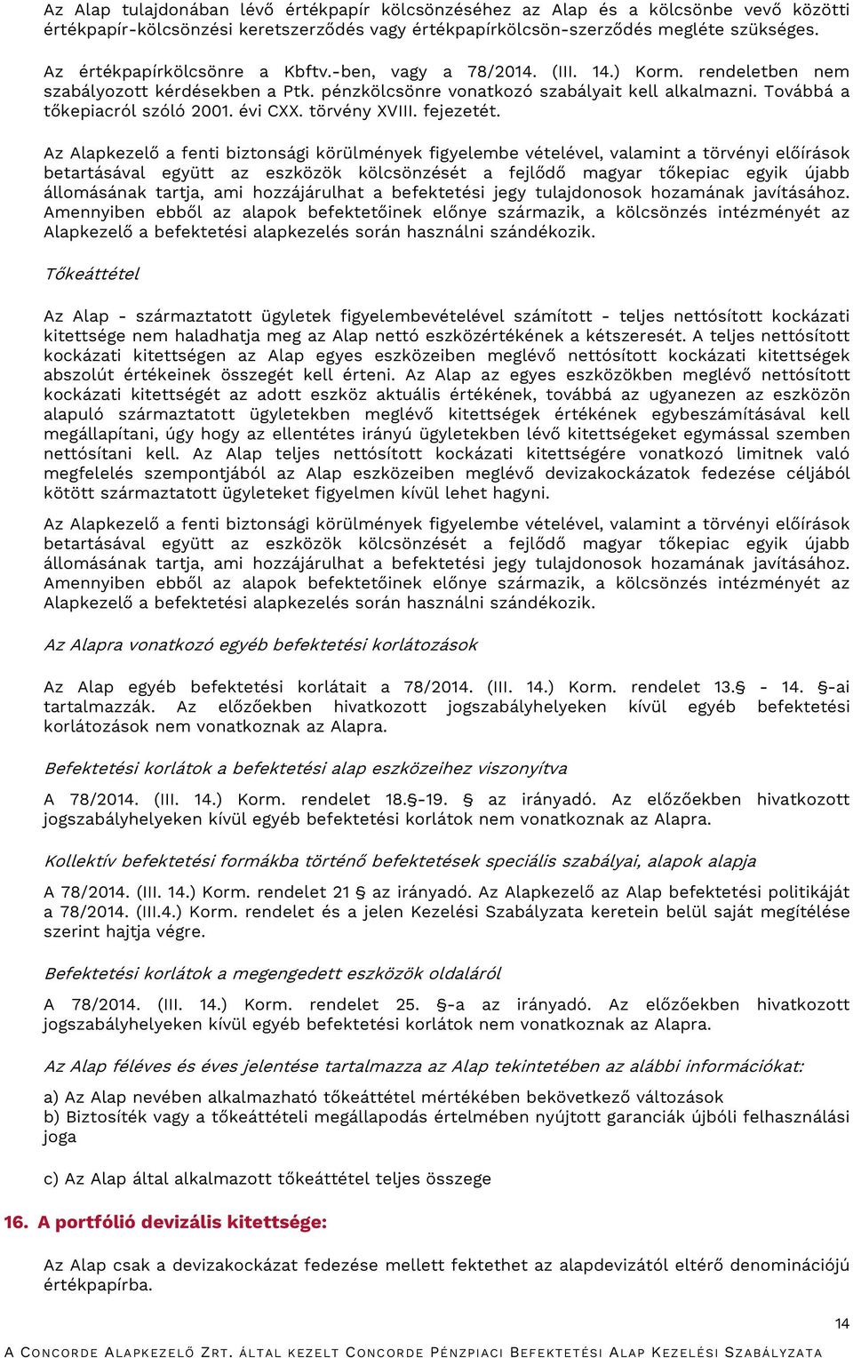 Továbbá a tőkepiacról szóló 2001. évi CXX. törvény XVIII. fejezetét.