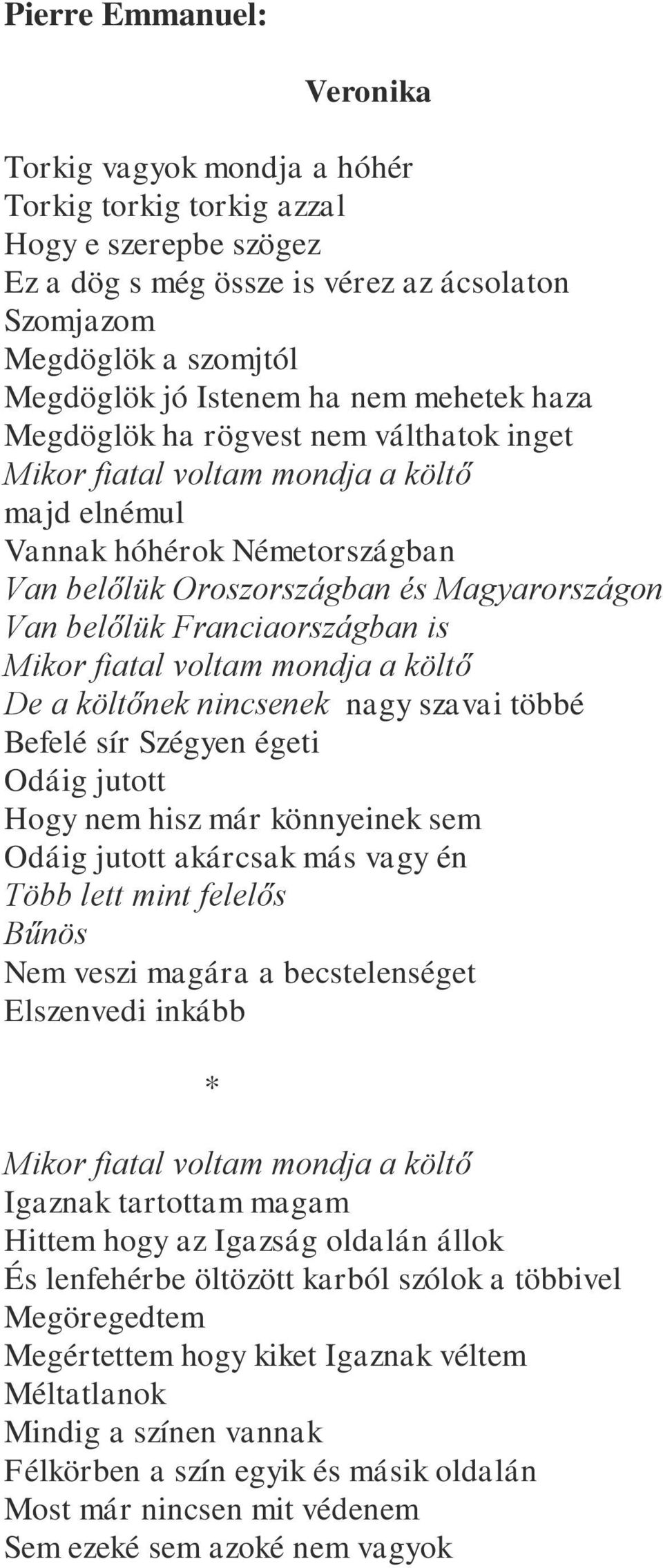 Franciaországban is Mikor fiatal voltam mondja a költő De a költőnek nincsenek nagy szavai többé Befelé sír Szégyen égeti Odáig jutott Hogy nem hisz már könnyeinek sem Odáig jutott akárcsak más vagy