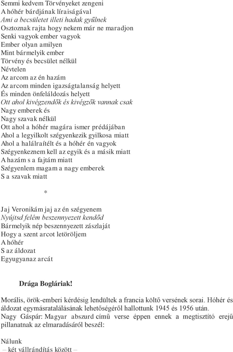 emberek és Nagy szavak nélkül Ott ahol a hóhér magára ismer prédájában Ahol a legyilkolt szégyenkezik gyilkosa miatt Ahol a halálraítélt és a hóhér én vagyok Szégyenkeznem kell az egyik és a másik
