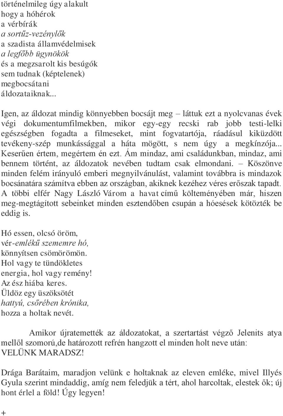 ráadásul kiküzdött tevékeny-szép munkássággal a háta mögött, s nem úgy a megkínzója... Keserűen értem, megértem én ezt.