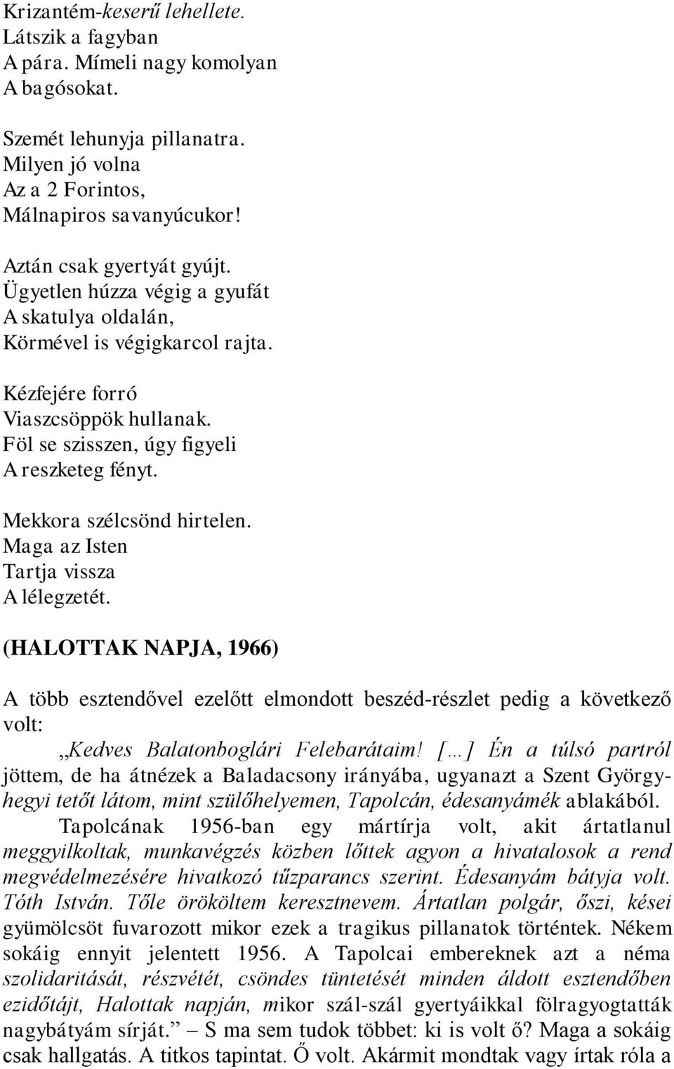 Maga az Isten Tartja vissza A lélegzetét. (HALOTTAK NAPJA, 1966) A több esztendővel ezelőtt elmondott beszéd-részlet pedig a következő volt: Kedves Balatonboglári Felebarátaim!