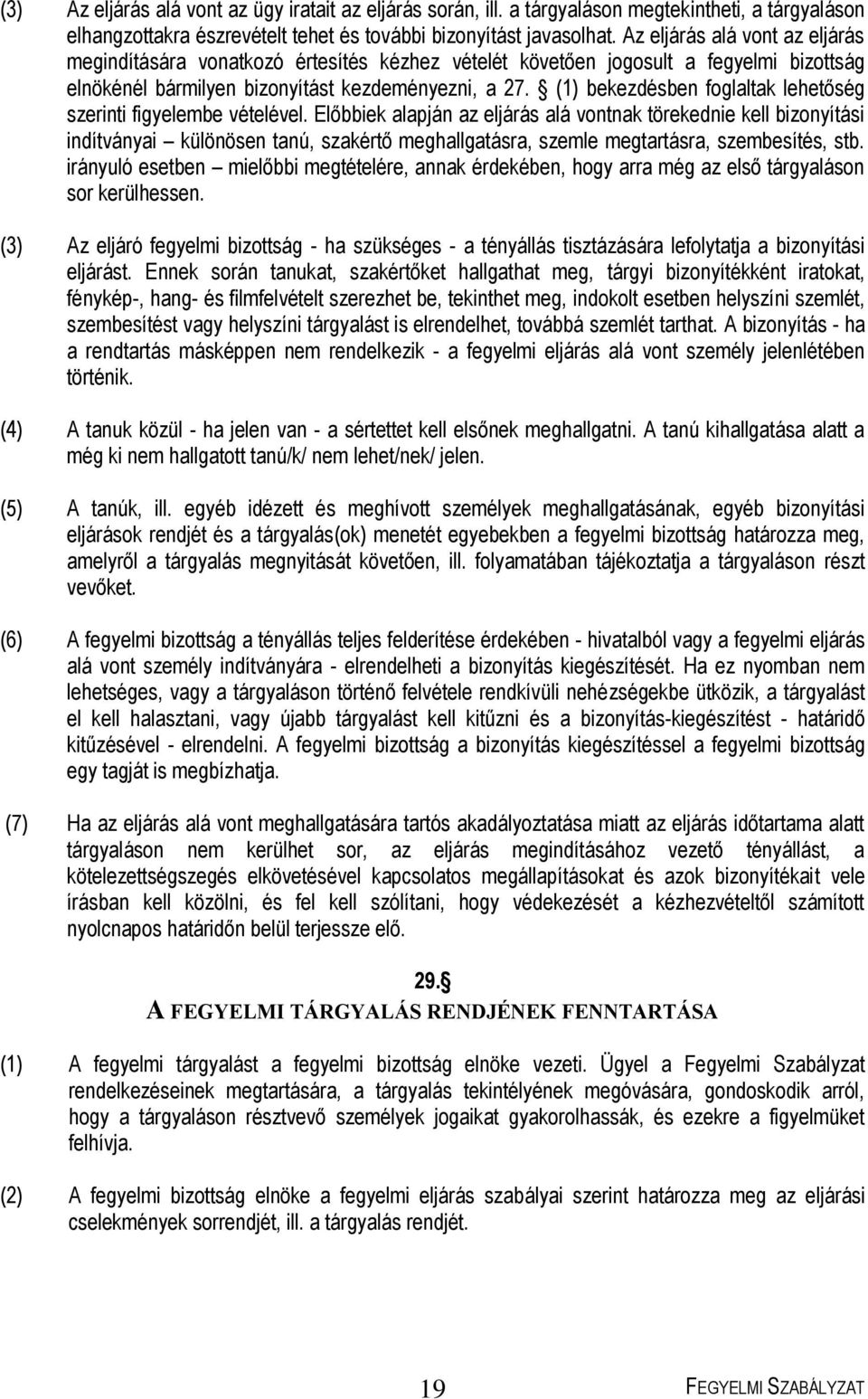 (1) bekezdésben foglaltak lehetőség szerinti figyelembe vételével.
