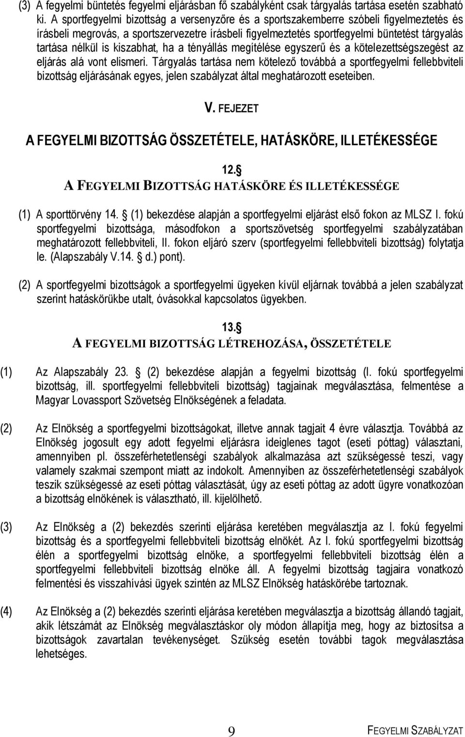 is kiszabhat, ha a tényállás megítélése egyszerű és a kötelezettségszegést az eljárás alá vont elismeri.
