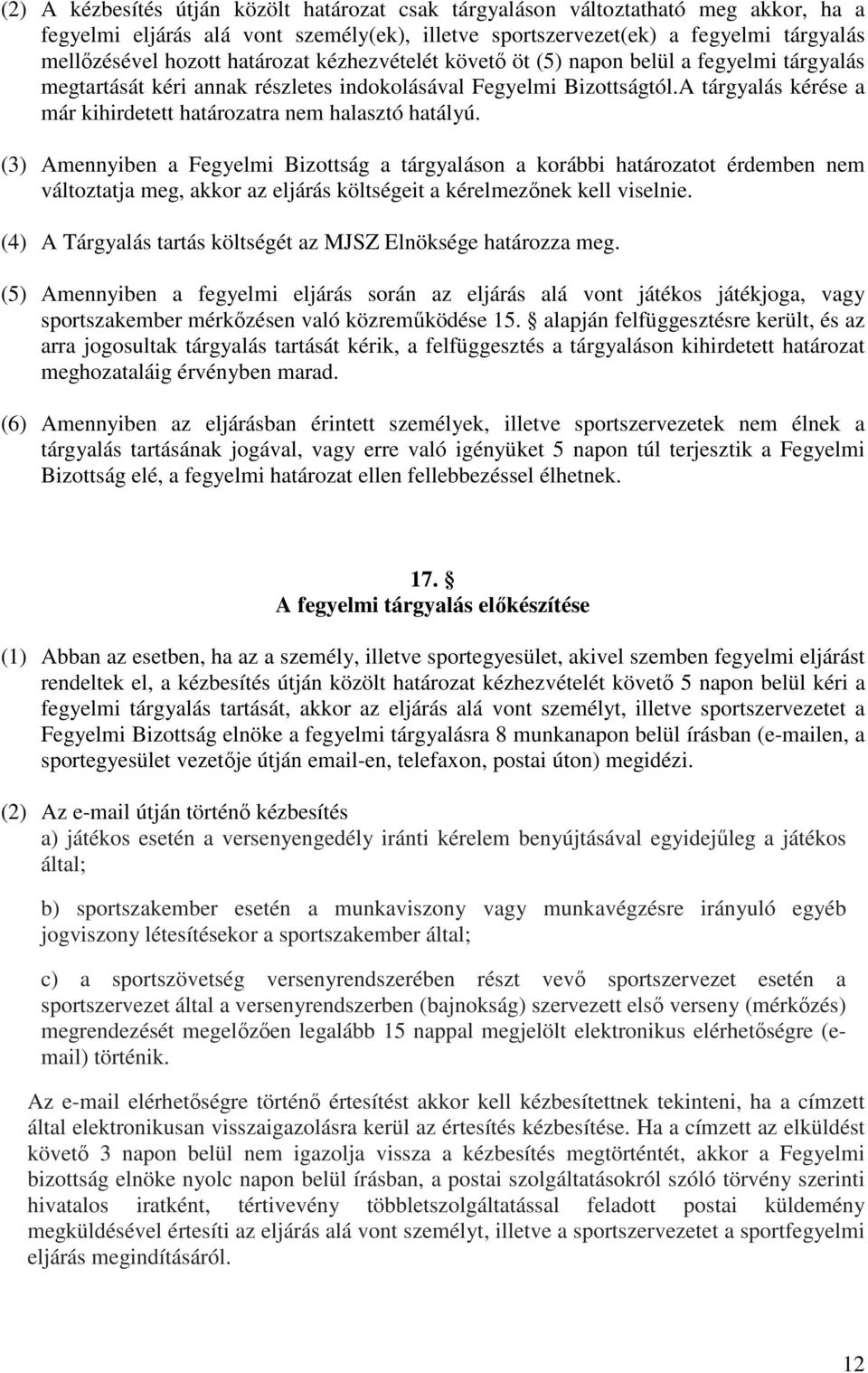 A tárgyalás kérése a már kihirdetett határozatra nem halasztó hatályú.