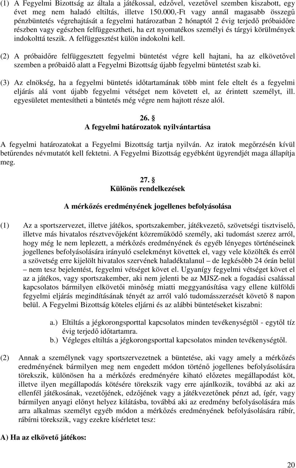 körülmények indokolttá teszik. A felfüggesztést külön indokolni kell.