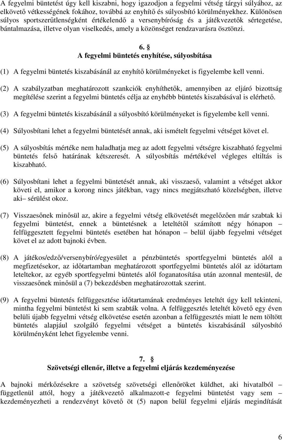 A fegyelmi büntetés enyhítése, súlyosbítása (1) A fegyelmi büntetés kiszabásánál az enyhítő körülményeket is figyelembe kell venni.