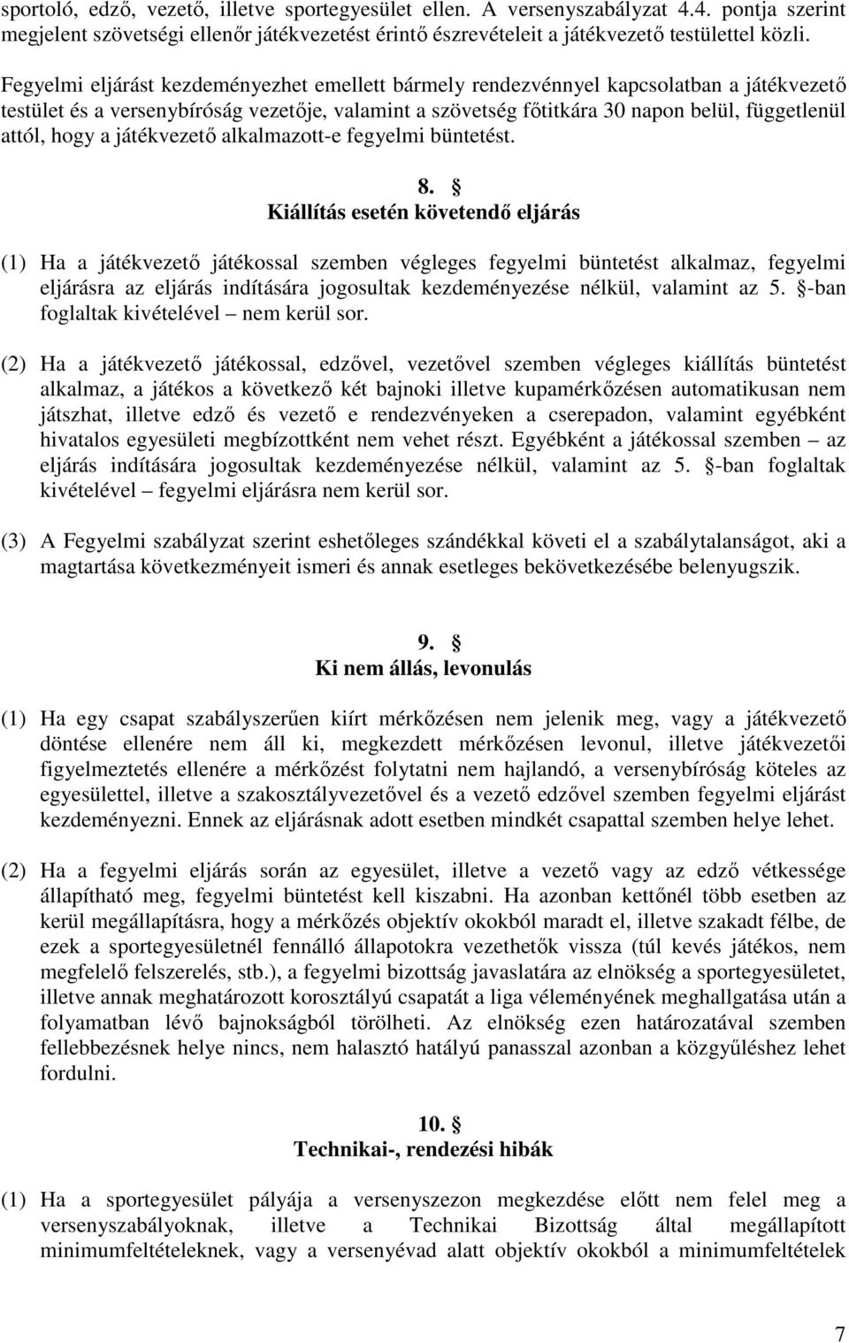 hogy a játékvezető alkalmazott-e fegyelmi büntetést. 8.